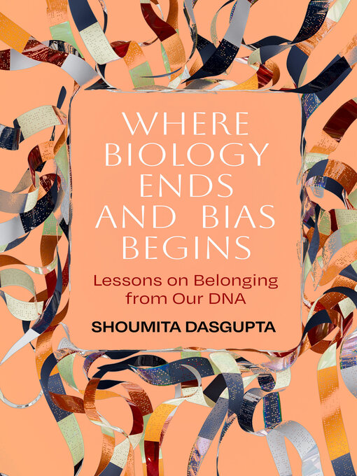 Title details for Where Biology Ends and Bias Begins by Shoumita Dasgupta - Available